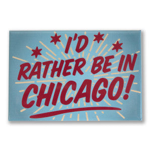 Chicago I'd Rather Be in Chi Magnet