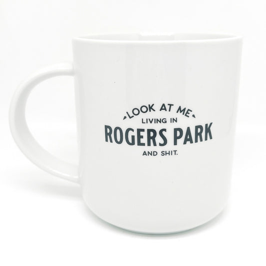 Rogers Park Mug - "- Look At Me - Living In Rogers Park And Shit."
