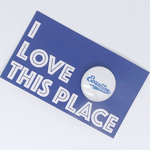 I Love This Place - Evanston Button