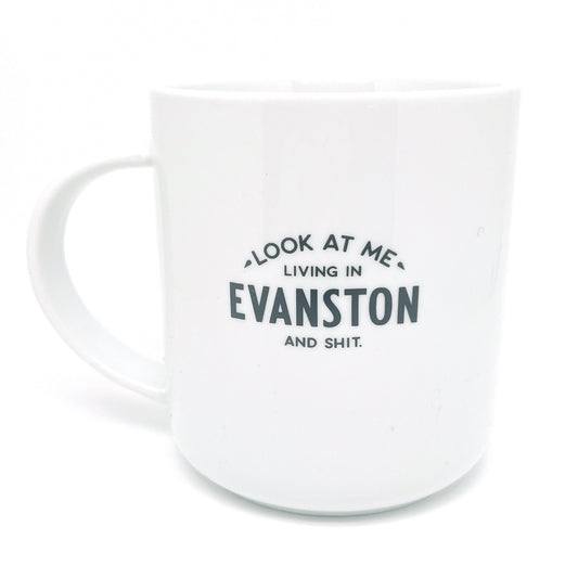 Evanston Mug - "- Look At Me - Living In Evanston And Shit."