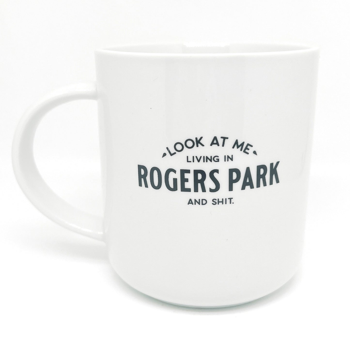 Rogers Park Mug - "- Look At Me - Living In Rogers Park And Shit."