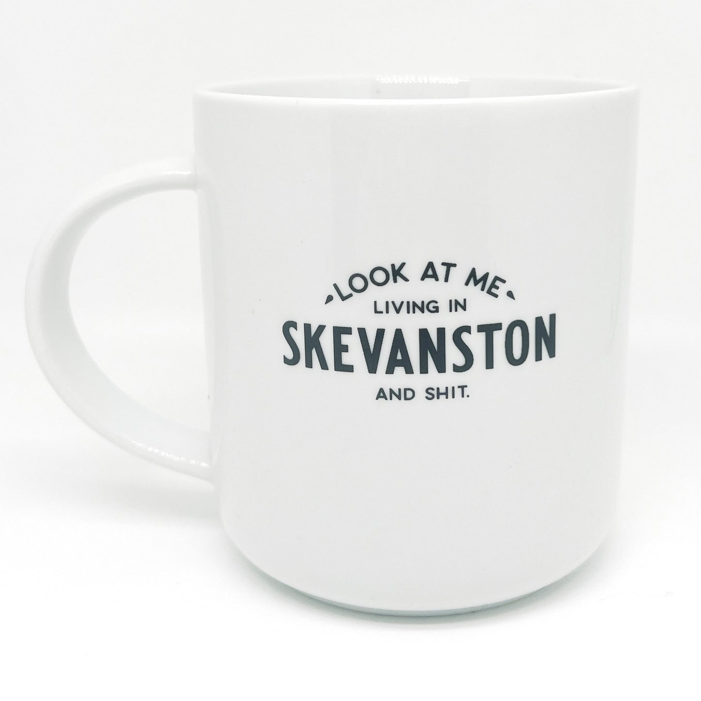 Skevanston Mug - "- Look At Me - Living In Skevanston And Shit."